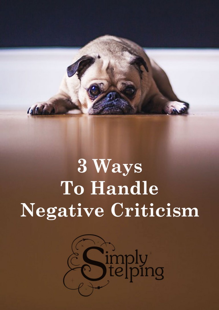 3 Ways To Handle Negative Criticism Simply Stepping 